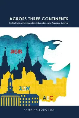 De-a lungul a trei continente; Reflecții asupra imigrației, educației și supraviețuirii personale - Across Three Continents; Reflections on Immigration, Education, and Personal Survival
