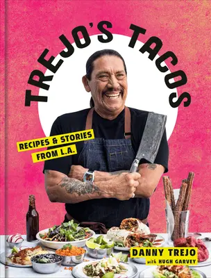 Trejo's Tacos: Rețete și povești din L.A.: O carte de bucate - Trejo's Tacos: Recipes and Stories from L.A.: A Cookbook