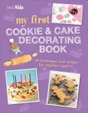 Prima mea carte de decorat prăjituri și torturi: 35 de tehnici și rețete pentru copiii de peste 7 ani - My First Cookie & Cake Decorating Book: 35 Techniques and Recipes for Children Aged 7-Plus