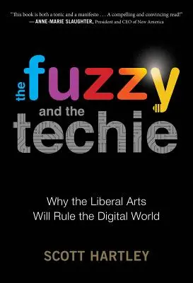 The Fuzzy and the Techie: De ce artele liberale vor conduce lumea digitală - The Fuzzy and the Techie: Why the Liberal Arts Will Rule the Digital World
