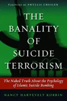 Banalitatea terorismului sinucigaș: Adevărul gol-goluț despre psihologia atentatelor sinucigașe islamice - The Banality of Suicide Terrorism: The Naked Truth about the Psychology of Islamic Suicide Bombing
