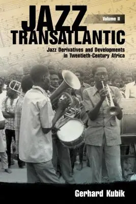 Jazz Transatlantic, volumul II: Derivate și evoluții ale jazzului în Africa secolului XX - Jazz Transatlantic, Volume II: Jazz Derivatives and Developments in Twentieth-Century Africa