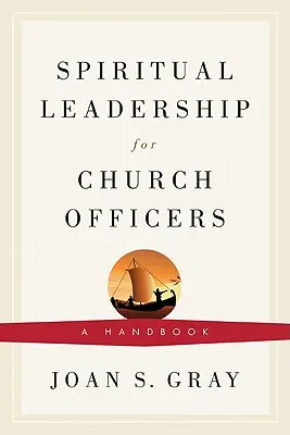 Spiritual Leadership for Church Officers: Un manual - Spiritual Leadership for Church Officers: A Handbook
