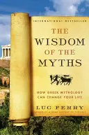Înțelepciunea miturilor: Cum mitologia greacă îți poate schimba viața - The Wisdom of the Myths: How Greek Mythology Can Change Your Life