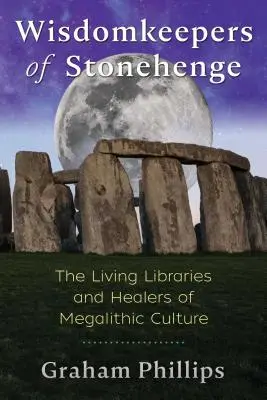 Păstrătorii înțelepciunii de la Stonehenge: Bibliotecile vii și vindecătorii culturii megalitice - Wisdomkeepers of Stonehenge: The Living Libraries and Healers of Megalithic Culture