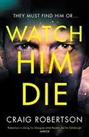 Watch Him Die - „Cu adevărat greu de pus jos - Watch Him Die - 'Truly difficult to put down'