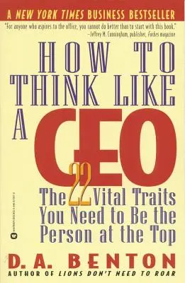 Cum să gândești ca un CEO: Cele 22 de trăsături vitale de care ai nevoie pentru a fi persoana de la vârf - How to Think Like a CEO: The 22 Vital Traits You Need to Be the Person at the Top