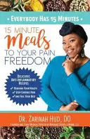 Toată lumea are 15 minute: 15 Minute Meals to Your Pain Freedom - Everybody Has 15 Minutes: 15 Minute Meals to Your Pain Freedom