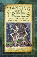 Dansând cu copacii: Eco-povești din insulele britanice - Dancing with Trees: Eco-Tales from the British Isles