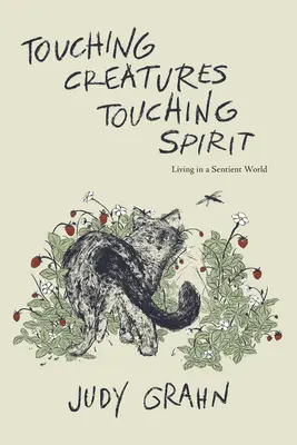 Touching Creatures, Touching Spirit: Living in a Sentient World