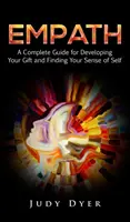 Empat: Un ghid complet pentru a-ți dezvolta darul și a-ți găsi sentimentul de sine - Empath: A Complete Guide for Developing Your Gift and Finding Your Sense of Self