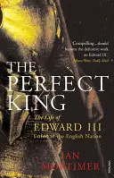 Regele perfect - Viața lui Eduard al III-lea, părintele națiunii engleze - Perfect King - The Life of Edward III, Father of the English Nation