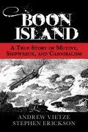 Boon Island: O poveste adevărată despre revoltă, naufragiu și canibalism - Boon Island: A True Story of Mutiny, Shipwreck, and Cannibalism