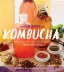 Marea carte a Kombucha: Prepararea, aromatizarea și savurarea beneficiilor pentru sănătate ale ceaiului fermentat (The Big Book of Kombucha: Brewing, Flavoring, and Enjoying the Health Benefits of Fermented Tea) - The Big Book of Kombucha: Brewing, Flavoring, and Enjoying the Health Benefits of Fermented Tea