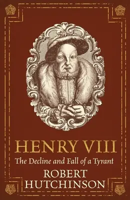 Henric al VIII-lea: Declinul și căderea unui tiran - Henry VIII: The Decline and Fall of a Tyrant