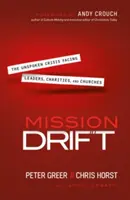 Mission Drift: Criza tacită cu care se confruntă liderii, organizațiile caritabile și bisericile: The Unspoken Crisis Facing Leaders, Charities, and Churches - Mission Drift: The Unspoken Crisis Facing Leaders, Charities, and Churches