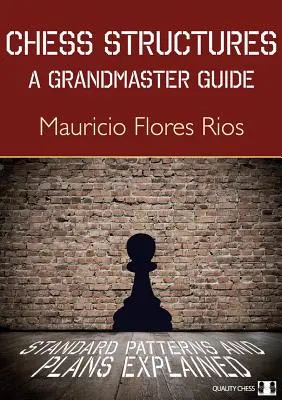 Structuri de șah: Ghidul unui mare maestru: Modele și planuri standard explicate - Chess Structures: A Grandmaster Guide: Standard Patterns and Plans Explained