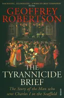 Tyrannicide Brief - Povestea omului care l-a trimis pe Carol I pe eșafod - Tyrannicide Brief - The Story of the Man who sent Charles I to the Scaffold