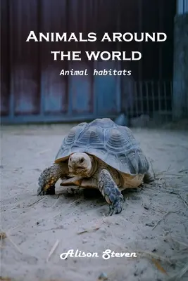 Animale în jurul lumii: Habitatele animalelor - Animals around the World: Animal Habitats