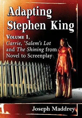Adaptarea lui Stephen King: Volumul 1, Carrie, 'Salem's Lot și The Shining de la roman la scenariu - Adapting Stephen King: Volume 1, Carrie, 'Salem's Lot and the Shining from Novel to Screenplay