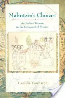 Alegerile lui Malintzin: O femeie indiană în cucerirea Mexicului - Malintzin's Choices: An Indian Woman in the Conquest of Mexico