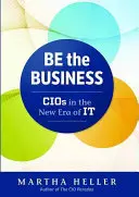 Be the Business: CIO în noua eră a IT - Be the Business: CIOs in the New Era of IT