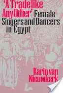 O meserie ca oricare alta: Femei cântărețe și dansatoare în Egipt - A Trade Like Any Other: Female Singers and Dancers in Egypt