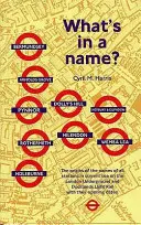 Ce este într-un nume? - Originea numelor stațiilor din metroul londonez - What's in a Name? - Origins of Station Names on the London Underground