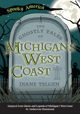 Poveștile fantomatice ale coastei de vest a statului Michigan - The Ghostly Tales of Michigan's West Coast