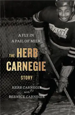 O muscă într-o găleată de lapte: povestea lui Herb Carnegie - A Fly in a Pail of Milk: The Herb Carnegie Story