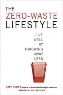 Stilul de viață fără deșeuri: Trăiți bine aruncând mai puțin - The Zero-Waste Lifestyle: Live Well by Throwing Away Less