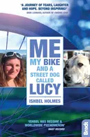 Eu, bicicleta mea și un câine de stradă pe nume Lucy (Holmes Ishbel (Ishbel Taromsari)) - Me, My Bike and a Street Dog Called Lucy (Holmes Ishbel (Ishbel  Taromsari))
