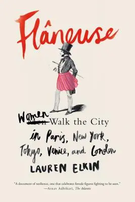 Flneuse: Femeile străbat orașul în Paris, New York, Tokyo, Veneția și Londra - Flneuse: Women Walk the City in Paris, New York, Tokyo, Venice, and London