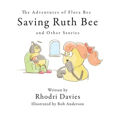 Aventurile lui Flora Bee: Salvarea albinei Ruth și alte povestiri - The Adventures of Flora Bee: Saving Ruth Bee and Other Stories
