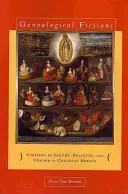 Ficțiuni genealogice: Limpieza de Sangre, religie și gen în Mexicul colonial / Genealogical Fictions: Limpieza de Sangre, Religion, and Gender in Colonial Mexico - Genealogical Fictions: Limpieza de Sangre, Religion, and Gender in Colonial Mexico