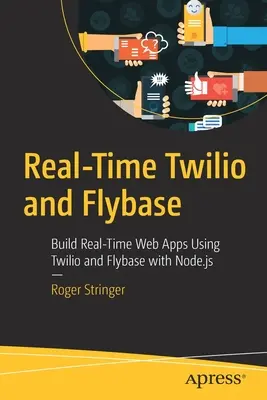 Twilio și Flybase în timp real: Construiți aplicații web în timp real folosind Twilio și Flybase cu Node.Js - Real-Time Twilio and Flybase: Build Real-Time Web Apps Using Twilio and Flybase with Node.Js