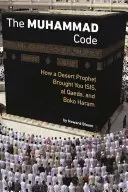 Codul Muhammad: Cum v-a adus un profet al deșertului ISIS, Al Qaeda și Boko Haram - The Muhammad Code: How a Desert Prophet Brought You ISIS, Al Qaeda, and Boko Haram