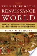 Istoria lumii Renașterii: De la redescoperirea lui Aristotel la cucerirea Constantinopolului - The History of the Renaissance World: From the Rediscovery of Aristotle to the Conquest of Constantinople
