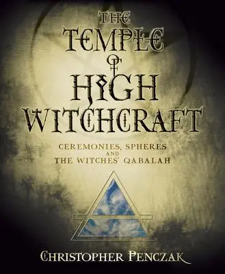 Templul vrăjitoriei înalte: Ceremonii, sfere și Qabalah a vrăjitoarelor - The Temple of High Witchcraft: Ceremonies, Spheres and the Witches' Qabalah