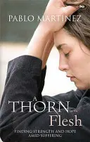 A Thorn in the Flesh: Găsirea puterii și a speranței în mijlocul suferinței - A Thorn in the Flesh: Finding Strength And Hope Amid Suffering