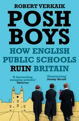 Posh Boys: Cum școlile publice engleze ruinează Marea Britanie - Posh Boys: How English Public Schools Ruin Britain