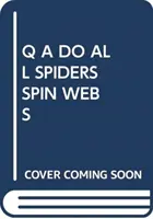 Q A TOȚI PĂIANJENII ȚES PÂNZE - Q A DO ALL SPIDERS SPIN WEBS