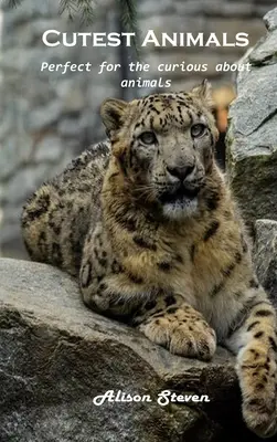 Cele mai drăguțe animale: Perfect pentru cei curioși în legătură cu animalele - Cutest Animals: Perfect for the curious about animals