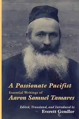 Un pacifist pasionat: Scrierile esențiale ale lui Aaron Samuel Tamares - A Passionate Pacifist: Essential Writings of Aaron Samuel Tamares