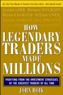Cum au făcut milioane traderii legendari: Profitând de pe urma strategiilor de investiții ale celor mai grozavi traderi din toate timpurile - How Legendary Traders Made Millions: Profiting from the Investment Strategies of the Gretest Traders of All Time