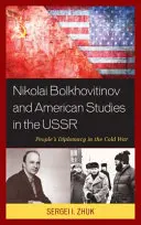 Nikolai Bolkhovitinov și studiile americane în URSS: Diplomația populară în Războiul Rece - Nikolai Bolkhovitinov and American Studies in the USSR: People's Diplomacy in the Cold War