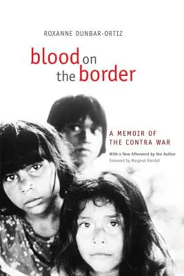 Blood on the Border (Sânge la graniță): A Memoir of the Contra War - Blood on the Border: A Memoir of the Contra War