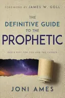 Ghidul definitiv al profeticului: Darul lui Dumnezeu pentru tine și pentru Biserică - The Definitive Guide to the Prophetic: God's Gift for You and the Church