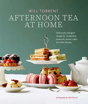 Afternoon Tea la domiciliu: Rețete delicioase pentru sandvișuri, mezeluri, scones, prăjituri și alte fantezii - Afternoon Tea at Home: Deliciously Indulgent Recipes for Sandwiches, Savouries, Scones, Cakes and Other Fancies