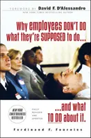 De ce angajații nu fac ceea ce ar trebui să facă și ce trebuie să facem în această privință - Why Employees Don't Do What They're Supposed to Do and What to Do about It